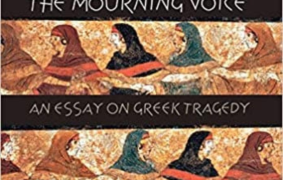 The Mourning Voice: An Essay on Greek Tragedy by Nicole Loraux (translated from the French by Elizabeth Trapnell Rawlings. Forward by Pietro Pucci)
