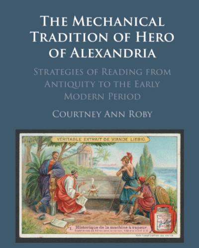 The Mechanical Tradition of Hero of Alexandria book cover. Features nineteenth century  Veritable extrait de viande Liebig postcard featuring a painting of Hero of Alexandria