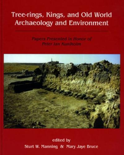 Tree-Rings, Kings and Old World Archaeology and Environment: Papers Presented in Honor of Peter Ian Kuniholm